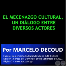 EL MECENAZGO CULTURAL, UN DILOGO ENTRE DIVERSOS ACTORES - Por MARCELO DECOUD - Domingo, 19 de Setiembre de 2021